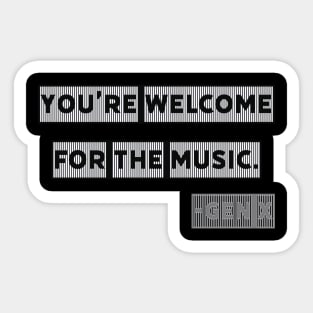 You're Welcome for the Music - Gen X Sticker